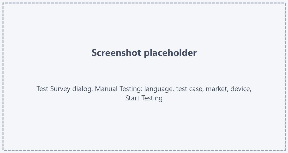 Manual Testing in the Test Survey dialog Placeholder: screenshot of the Test Survey dialog in Manual Testing mode with language, test case, market, device and the Start Testing button